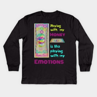 Playing With My Money Is Like Playing With My Emotions Kids Long Sleeve T-Shirt
